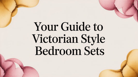 Your Guide to Victorian Style Bedroom Sets