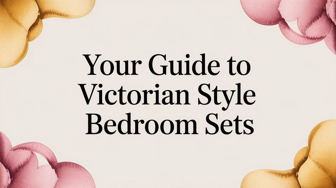 Your Guide to Victorian Style Bedroom Sets - Fluent Trends