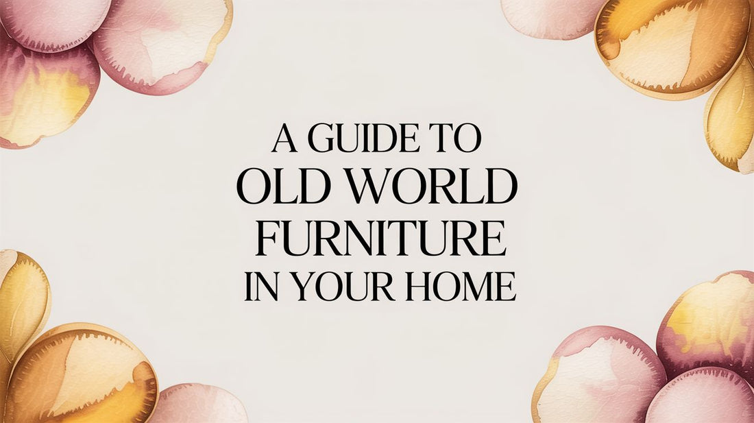 A Guide to Old World Furniture in Your Home - Fluent Trends