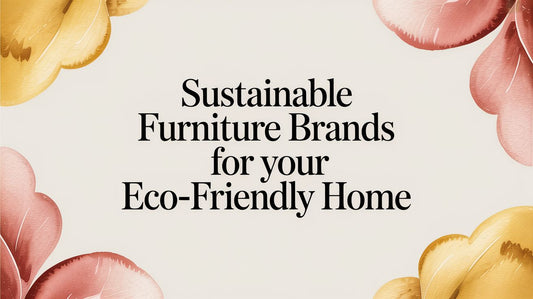 Sustainable Furniture Brands for Your Eco-Friendly Home - Fluent Trends