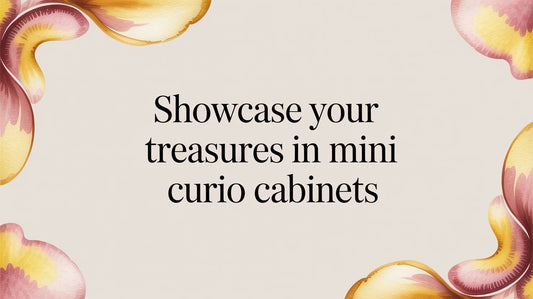 Showcase Your Treasures in Mini Curio Cabinets