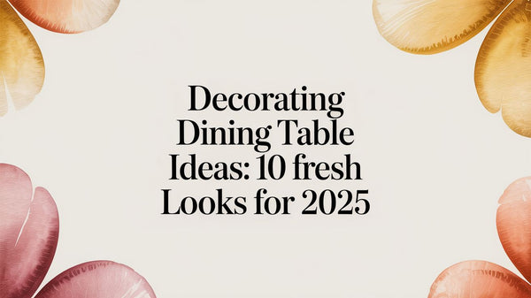 Decorating Dining Table Ideas: 10 Fresh Looks for 2025 – Fluent Trends