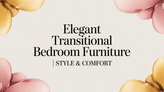 Elegant Transitional Bedroom Furniture | Style & Comfort
