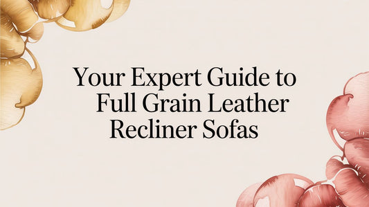 Your Expert Guide to Full Grain Leather Recliner Sofas