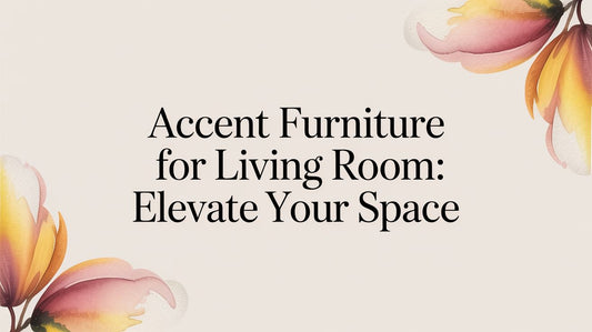 Accent Furniture for Living Room: Elevate Your Space - Fluent Trends