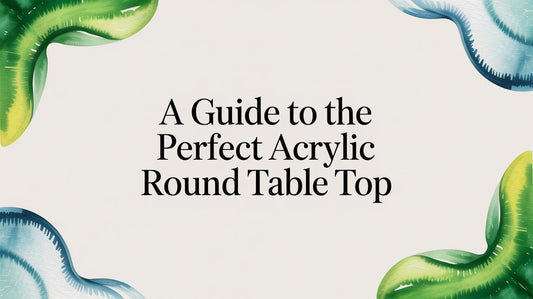 A Guide to the Perfect Acrylic Round Table Top - Fluent Trends