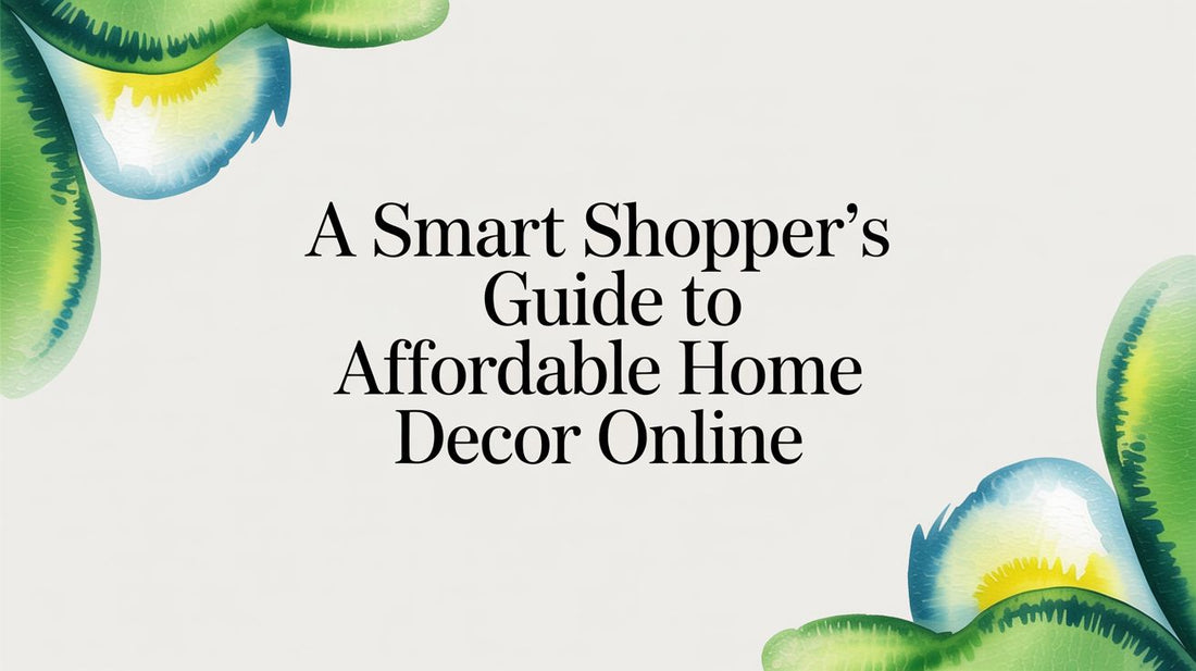 A Smart Shopper's Guide to Affordable Home Decor Online
