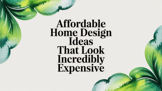 Affordable Home Design Ideas That Look Incredibly Expensive