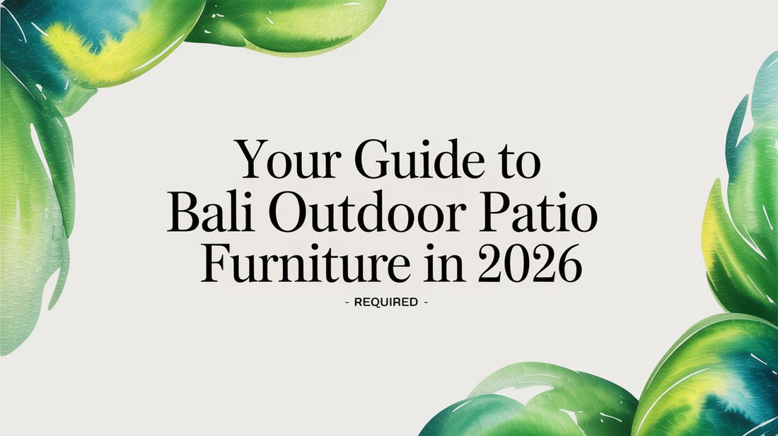 Your Guide to Bali Outdoor Patio Furniture in 2026