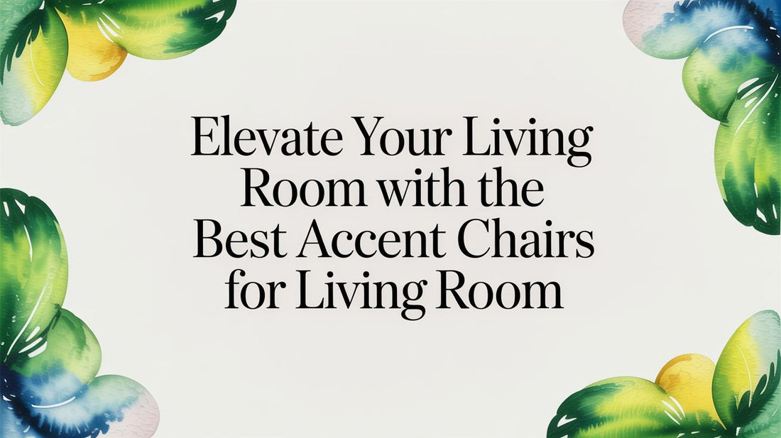 Elevate Your Living Room with the Best Accent Chairs