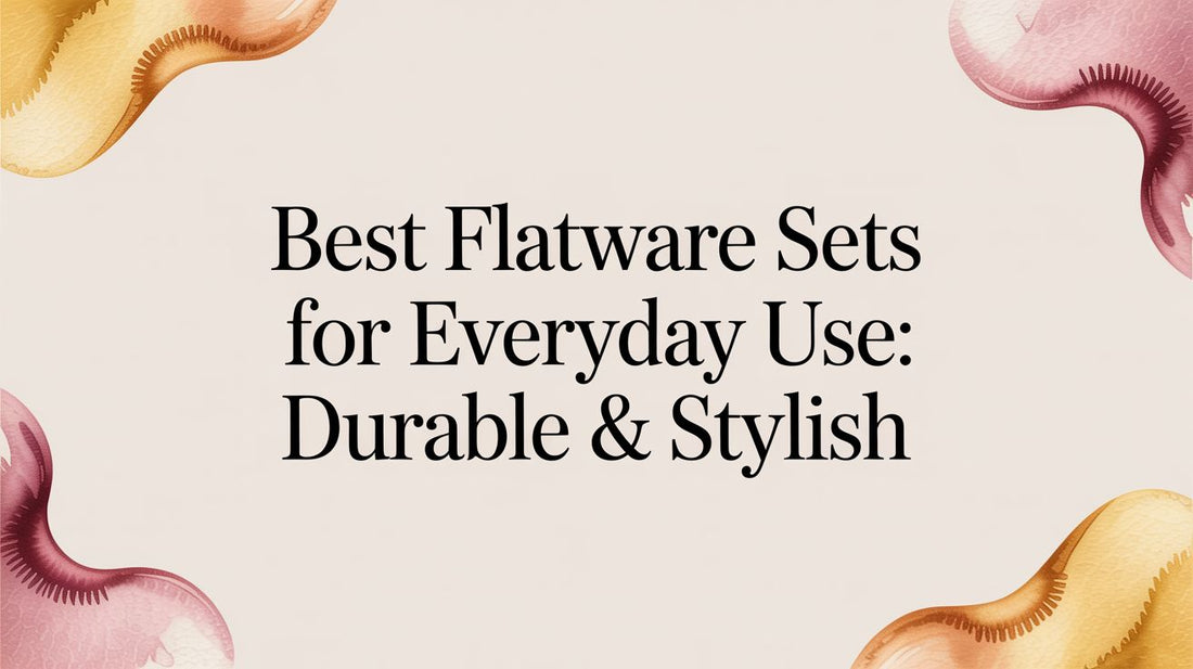 Best Flatware Sets for Everyday Use: Durable & Stylish - Fluent Trends