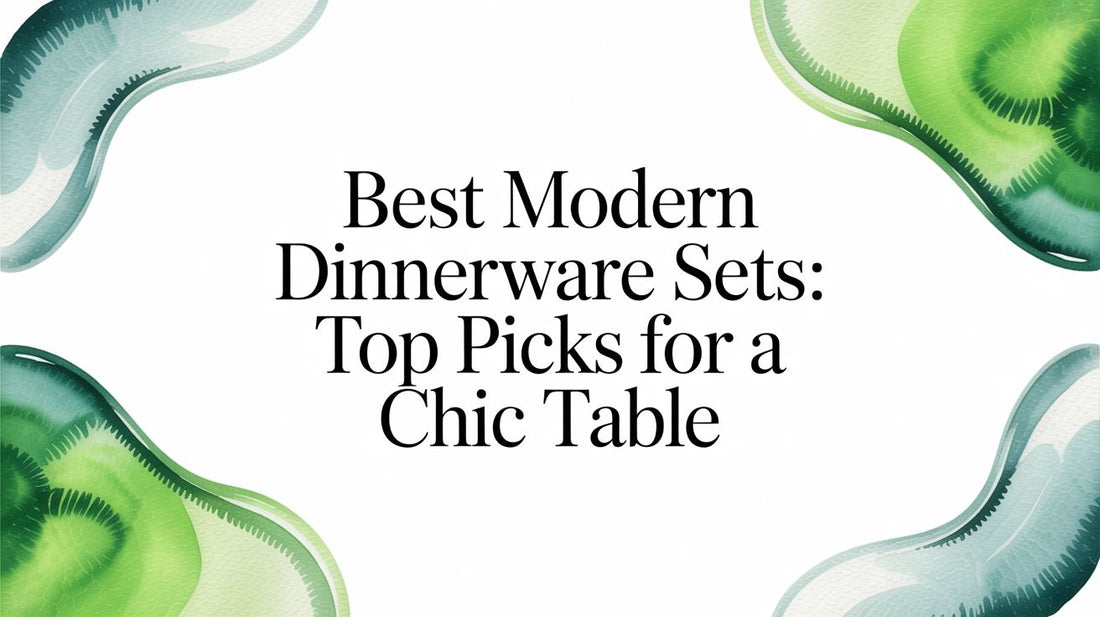Best Modern Dinnerware Sets: Top Picks for a Chic Table