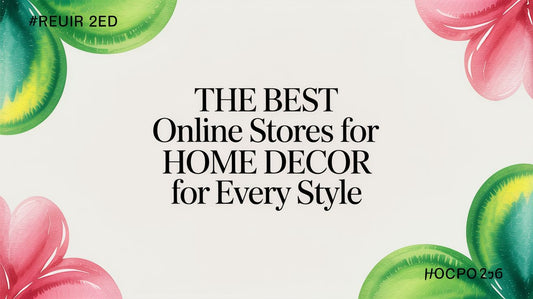 The Best Online Stores for Home Decor for Every Style