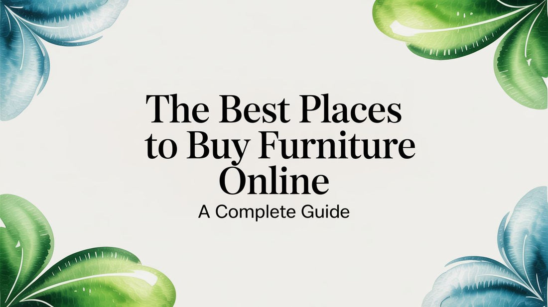 The Best Places to Buy Furniture Online A Complete Guide