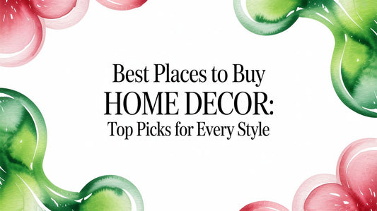 Best Places to Buy Home Decor: Top Picks for Every Style