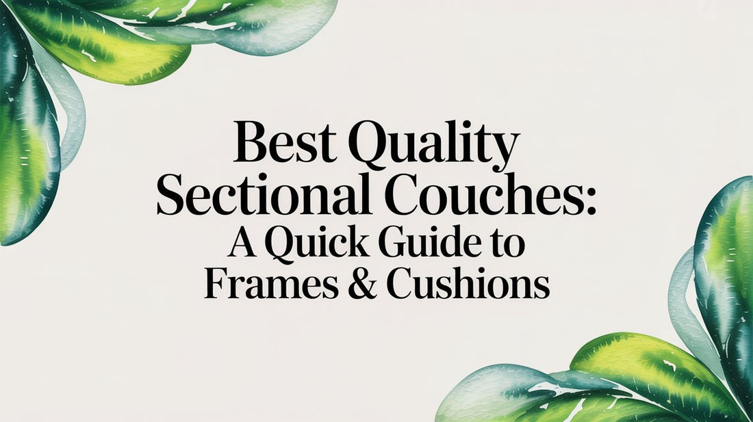 Best Quality Sectional Couches: A Quick Guide to Frames & Cushions - Fluent Trends