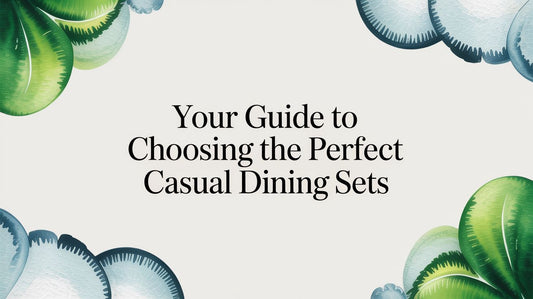 Your Guide to Choosing the Perfect Casual Dining Sets