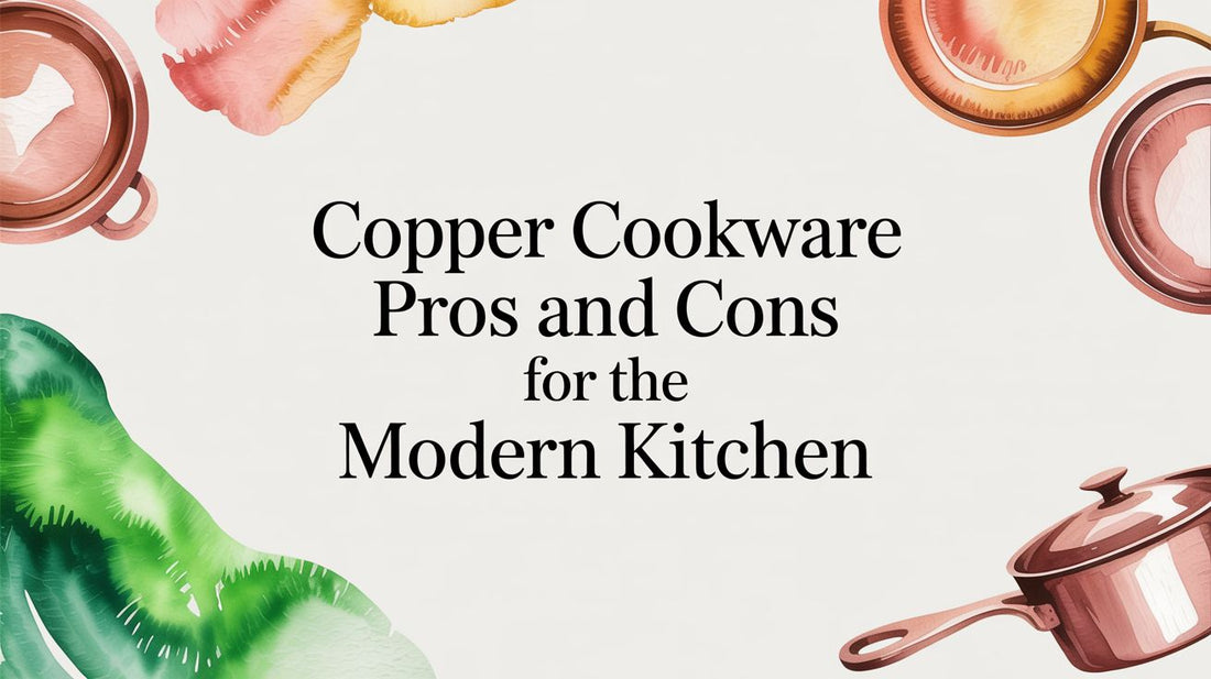 Copper Cookware Pros and Cons for the Modern Kitchen