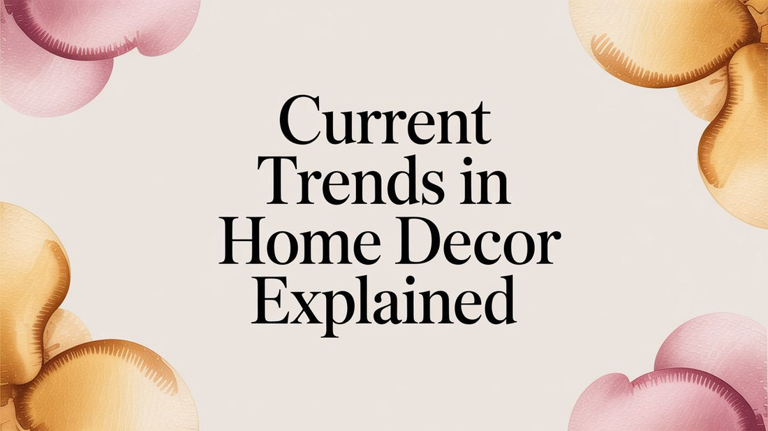 Current Trends in Home Decor Explained - Fluent Trends