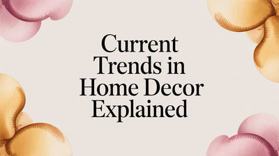 Current Trends in Home Decor Explained