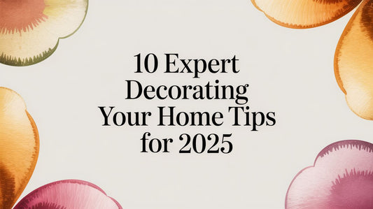 10 Expert Decorating Your Home Tips for 2025 - Fluent Trends