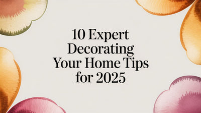 10 Expert Decorating Your Home Tips for 2025