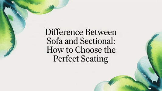 Graphic title card for Fluent Trends blog titled 'Difference Between Sofa and Sectional: How to Choose the Perfect Seating,' featuring a clean white background with artistic green watercolor leaf accents in the corners.
