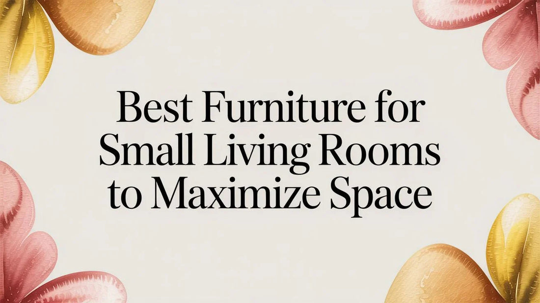 Best furniture for small living rooms to maximize space, text on floral beige background.