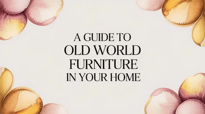 A Guide to Old World Furniture in Your Home