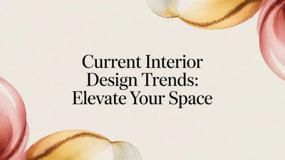 Current Interior Design Trends: Elevate Your Space