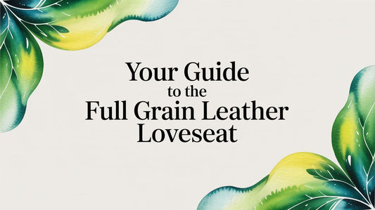 Your Guide to the Full Grain Leather Loveseat