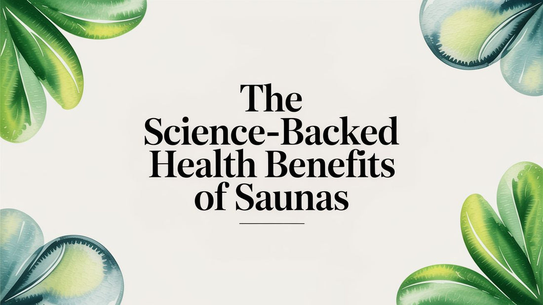 The Science-Backed Health Benefits of Saunas