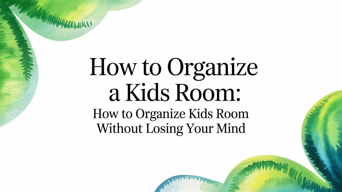 How to Organize a Kids Room: how to organize kids room Without Losing Your Mind - Fluent Trends