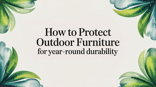 How to Protect Outdoor Furniture for Year-Round Durability