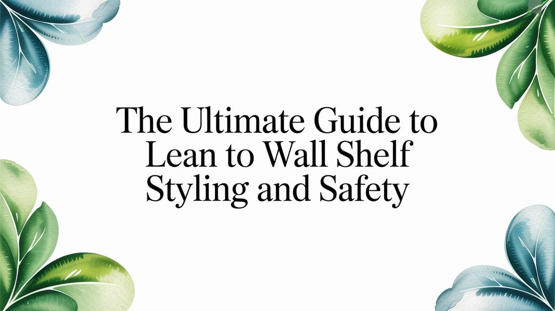 The Ultimate Guide to Lean To Wall Shelf Styling and Safety