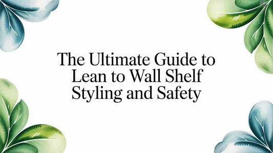The Ultimate Guide to Lean To Wall Shelf Styling and Safety