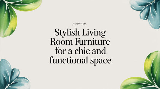 Stylish Living Room Furniture for a Chic and Functional Space