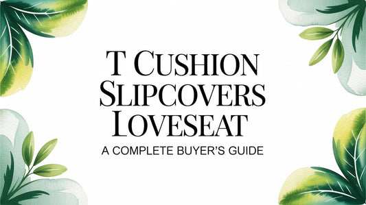 T Cushion Slipcovers Loveseat A Complete Buyer's Guide - Fluent Trends