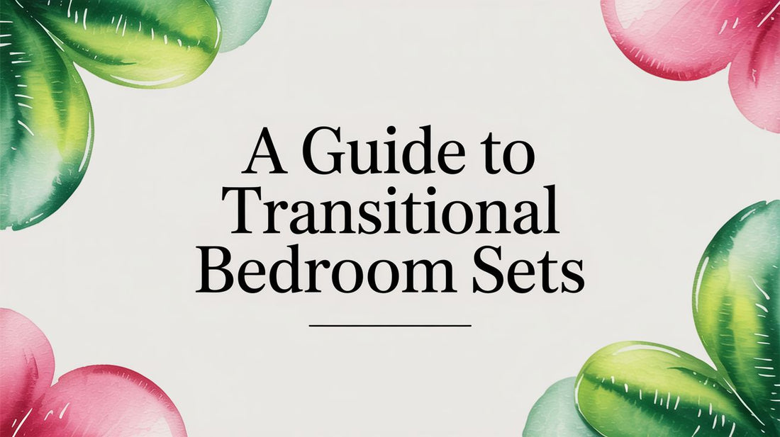 A Guide to Transitional Bedroom Sets - Fluent Trends