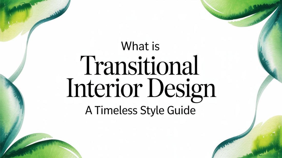 What Is Transitional Interior Design — A Timeless Style Guide - Fluent Trends