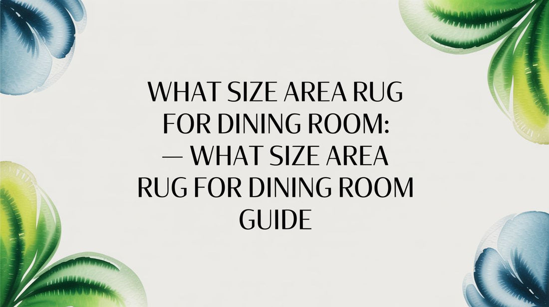 What Size Area Rug for Dining Room — what size area rug for dining room guide