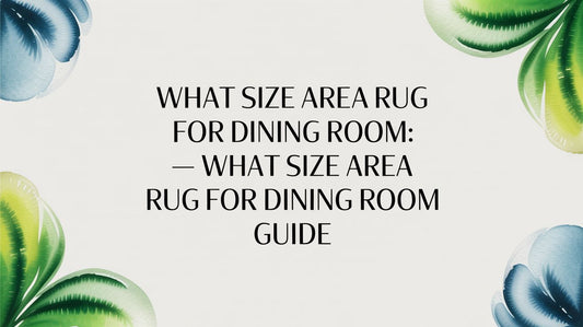 What Size Area Rug for Dining Room — what size area rug for dining room guide
