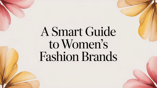 A Smart Guide to Women's Fashion Brands